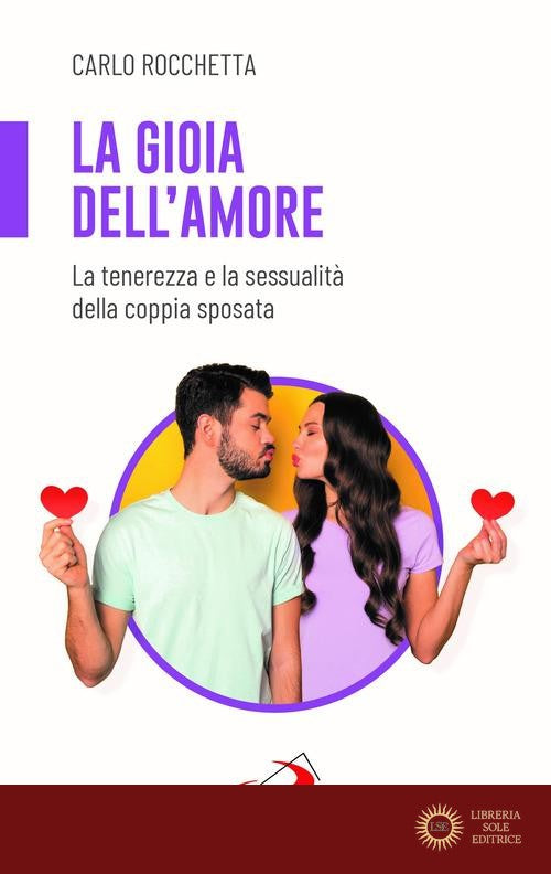 La gioia dell'amore. La tenerezza e la sessualità della coppia sposata - Carlo Rocchetta