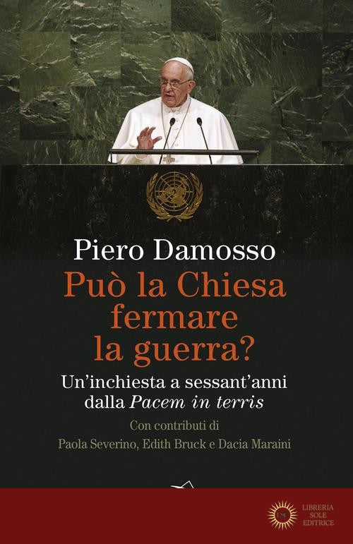 Può la Chiesa fermare la guerra? Un'inchiesta a sessant'anni dalla «Pacem in terris» - Piero Damosso