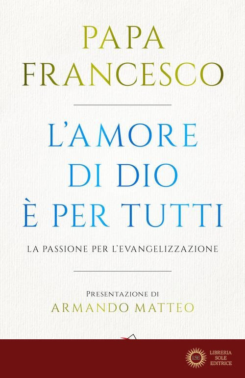 L'amore di Dio è per tutti. La passione per l'evangelizzazione - Francesco (Jorge Mario Bergoglio)