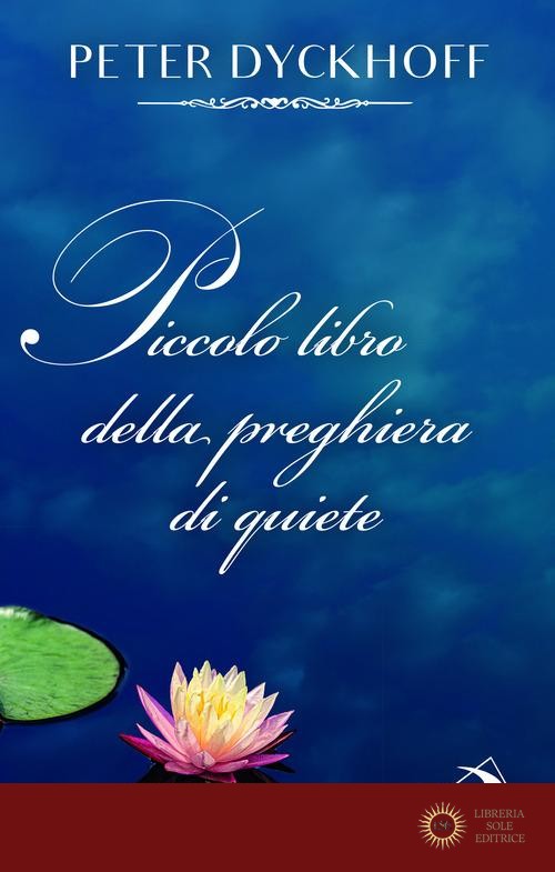 Piccolo libro della preghiera di quiete - Peter Dyckhoff