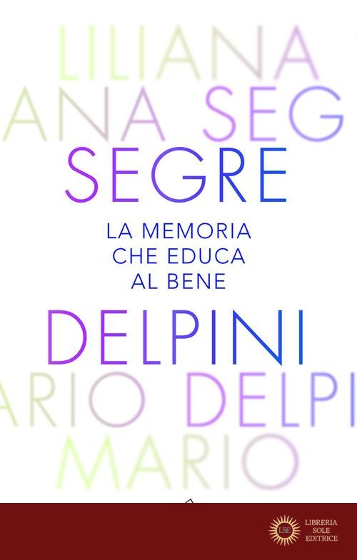 La memoria che educa al bene. Offrire al mondo una luce che orienta al futuro - Mario Delpini, Liliana Segre
