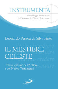 Il mestiere celeste. Critica testuale dell'antico e del nuovo testamento - Leonardo Pessoa