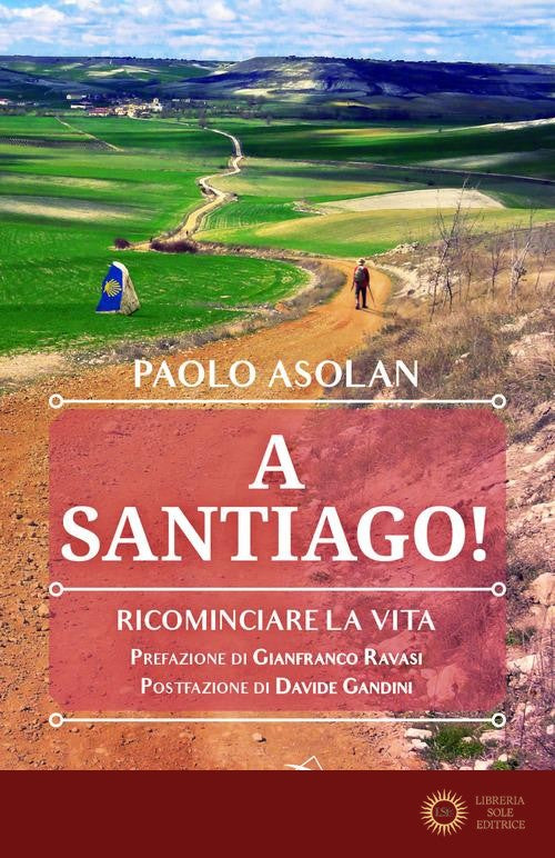 A Santiago! Ricominciare la vita - Paolo Asolan