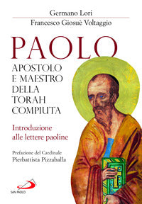 Paolo, apostolo e maestro della Torah compiuta. Introduzione alle lettere paoline - Germano Lori, Francesco Giosué Voltaggio