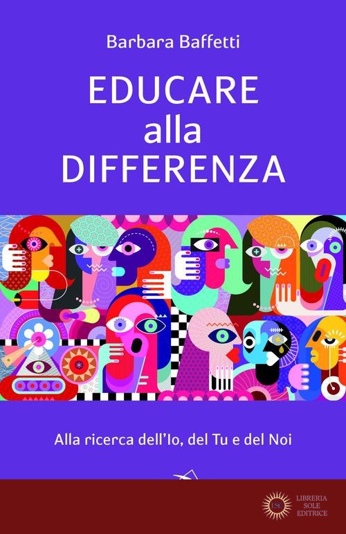 Educare alla differenza. Alla ricerca dell'Io, del Tu e del Noi - Barbara Baffetti