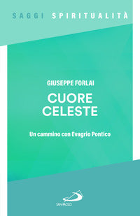 Cuore celeste. Un cammino con Evagrio Pontico - Giuseppe Forlai