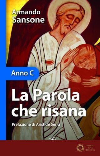 la parola che risana. Anno C - Armando Sansone