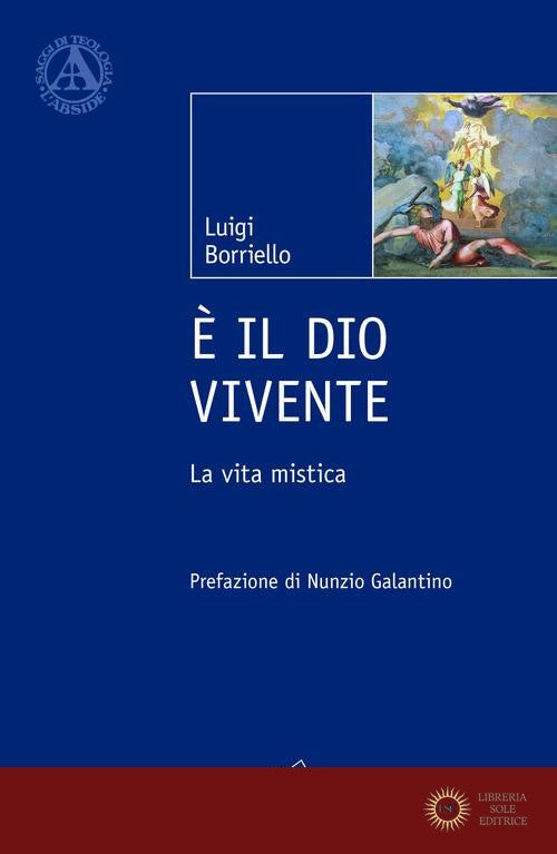 È il Dio vivente. La vita mistica - Luigi Borriello