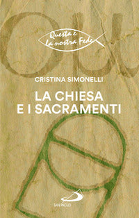 La chiesa e i sacramenti - Cristina Simonelli