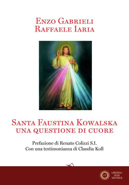 Santa Faustina Kowalska. Una questione di cuore - Raffaele Iaria, Enzo Gabrieli