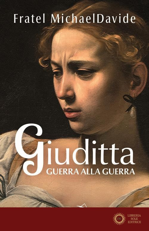 Giuditta. Guerra alla guerra - MichaelDavide Semeraro
