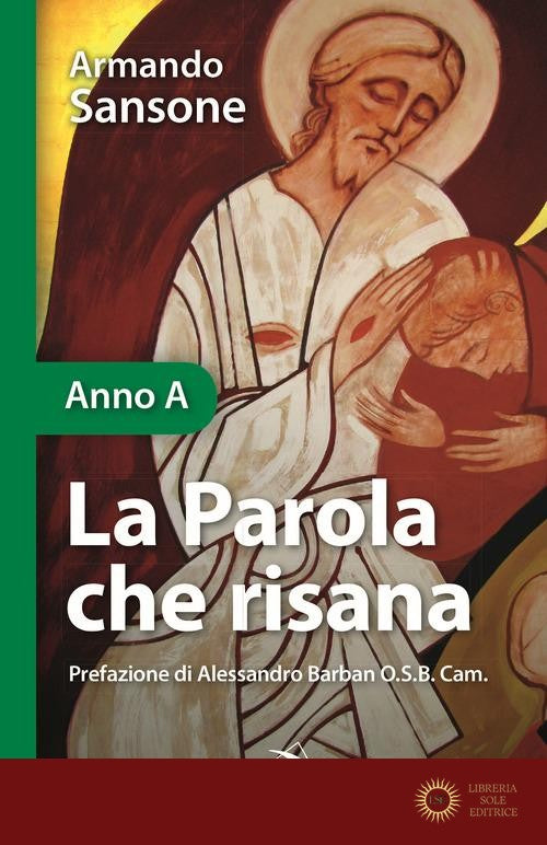 La Parola che risana. Una lettura biblico-patristica dei Vangeli festivi. Anno A - Armando Sansone