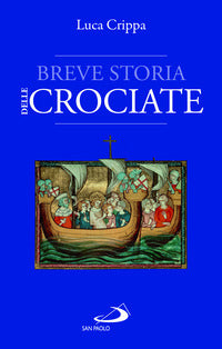 Breve storia delle Crociate - Luca Crippa