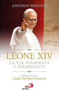 Leone XIV. La via disarmata e disarmante - Antonio Preziosi