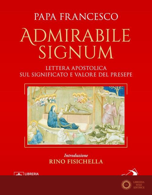 «Admirabile signum». Lettera apostolica sul significato e il valore del presepe. Ediz. grande illustrata a colori - Francesco (Jorge Mario Bergoglio)