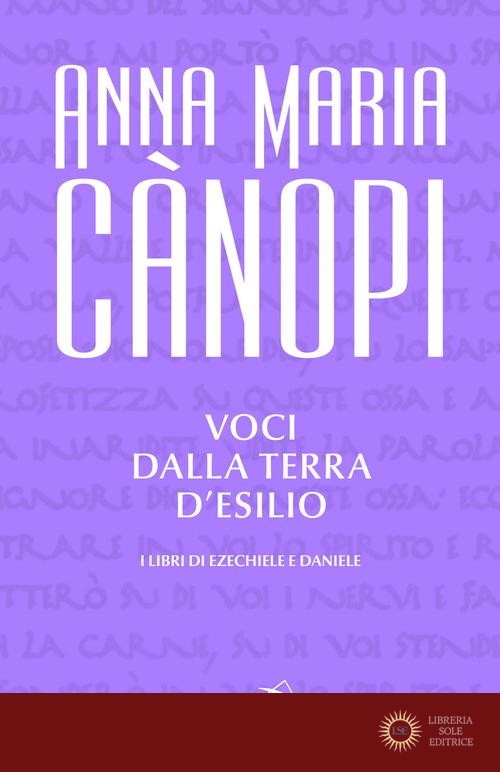 Voci dalla terra d'esilio. I libri di Ezechiele e Daniele - Anna Maria Cànopi