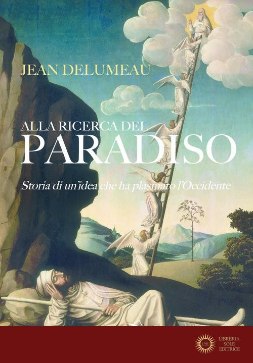 Alla ricerca del Paradiso. Storia di un'idea che ha plasmato l'Occidente - Jean Delumeau
