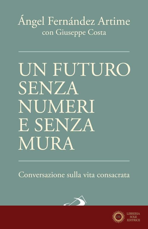 Un futuro senza numeri e senza mura. Conversazione sulla vita consacrata - Ángel Fernández Artime, Giuseppe Costa