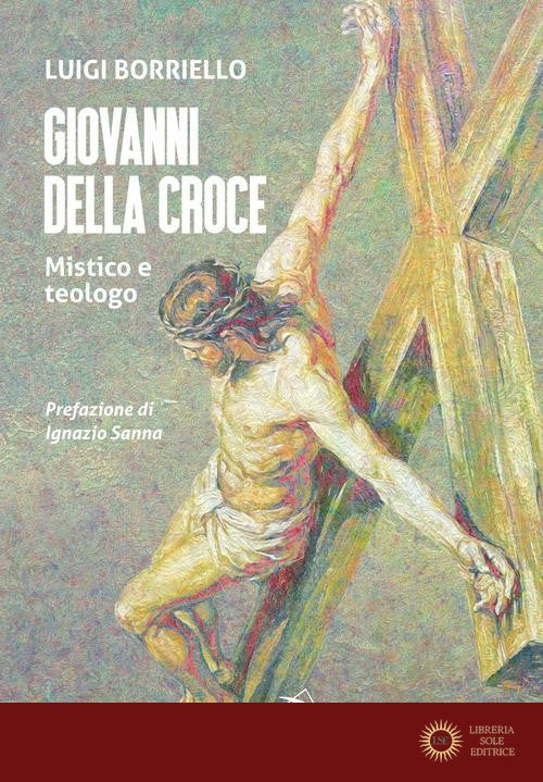 Giovanni della croce. Mistico e teologo - Luigi Borriello