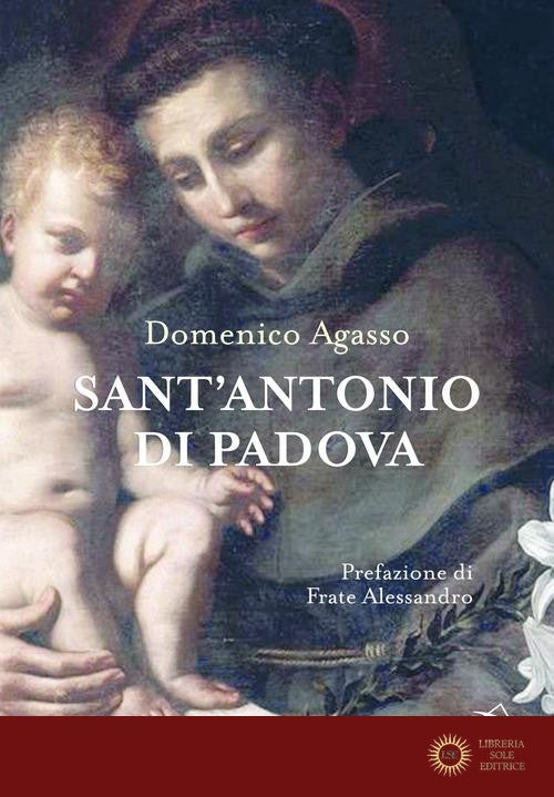 Sant'Antonio di Padova. Dove passa, entusiasma - Domenico jr. Agasso