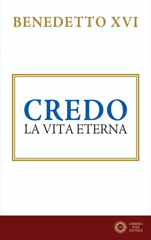 Credo. La vita eterna - Benedetto XVI (Joseph Ratzinger)