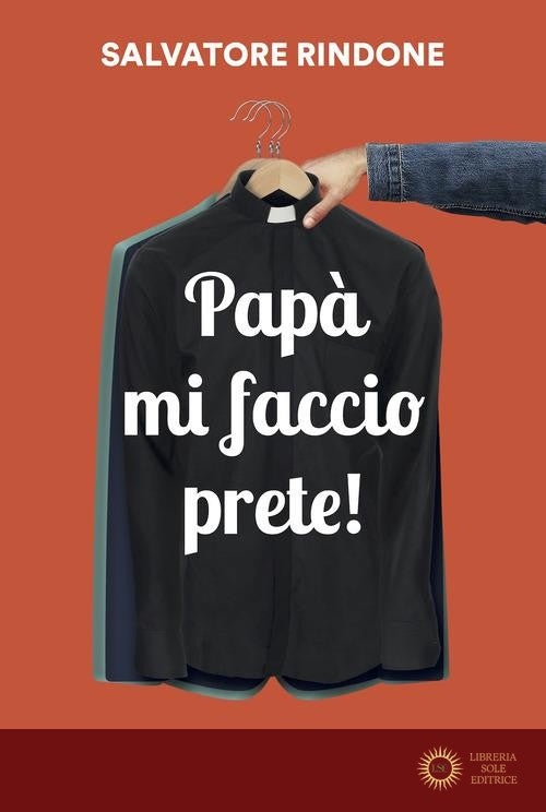 Papà mi faccio prete! - Salvatore Rindone