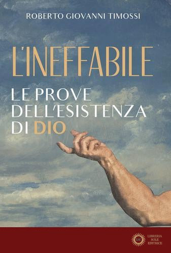 L'Ineffabile. Le prove dell'esistenza di Dio - Roberto Giovanni Timossi