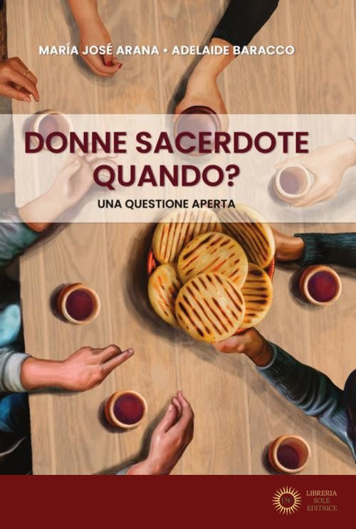 Donne sacerdote, quando? Una questione aperta - María José Arana, Adelaide Baracco
