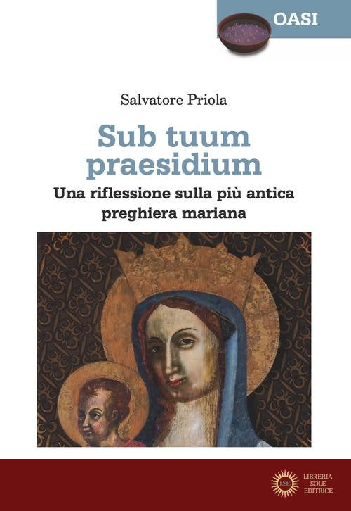 Sub tuum praesidium. Una riflessione sulla più antica preghiera mariana - Salvatore Priola