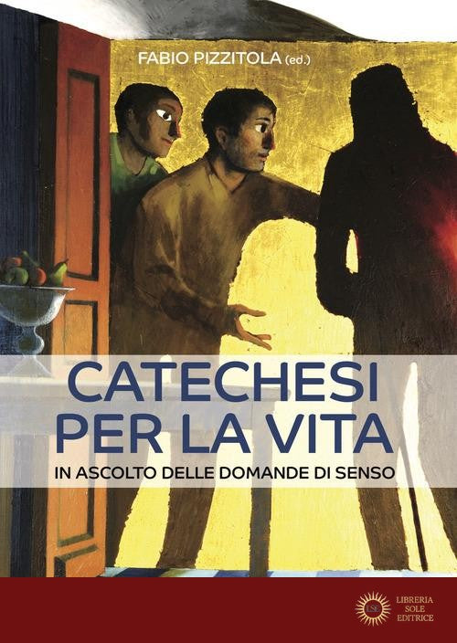 Catechesi per la vita. In ascolto delle domande di senso - Fabio Pizzitola