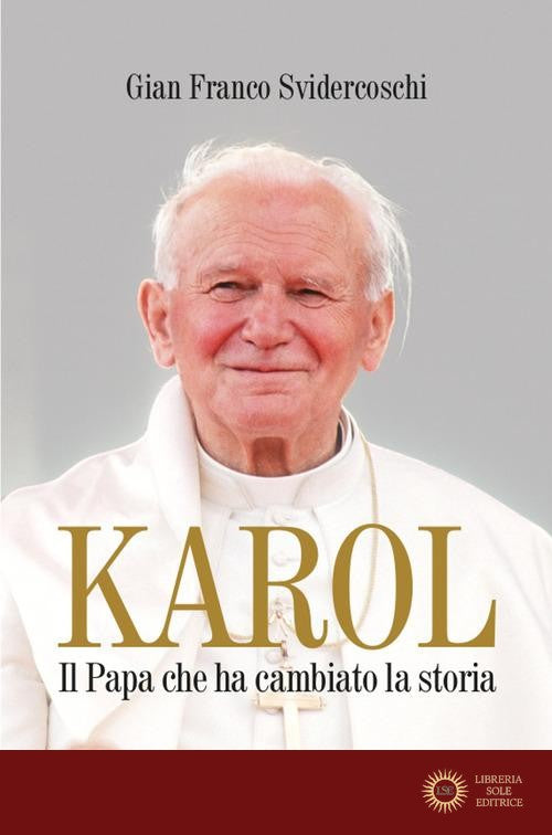 Karol. Il Papa che ha cambiato la storia - Gian Franco Svidercoschi