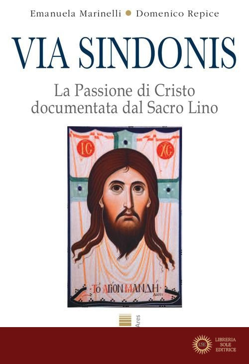 Via Sindonis. La passione di Cristo documentata dal Sacro Lino - Emanuela Marinelli, Domenico Repice