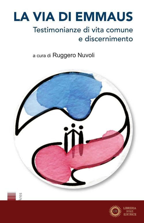 La via di Emmaus. Testimonianze di vita comune e discernimento - R. Nuvoli
