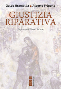 Giustizia riparativa. Rilievi filosofico-giuridici ed esplorazione biblico-teologica - Guido Brambilla, Alberto Frigerio