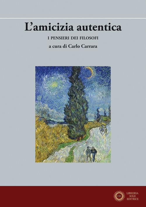 L'amicizia autentica. I pensieri dei filosofi - C. Carrara