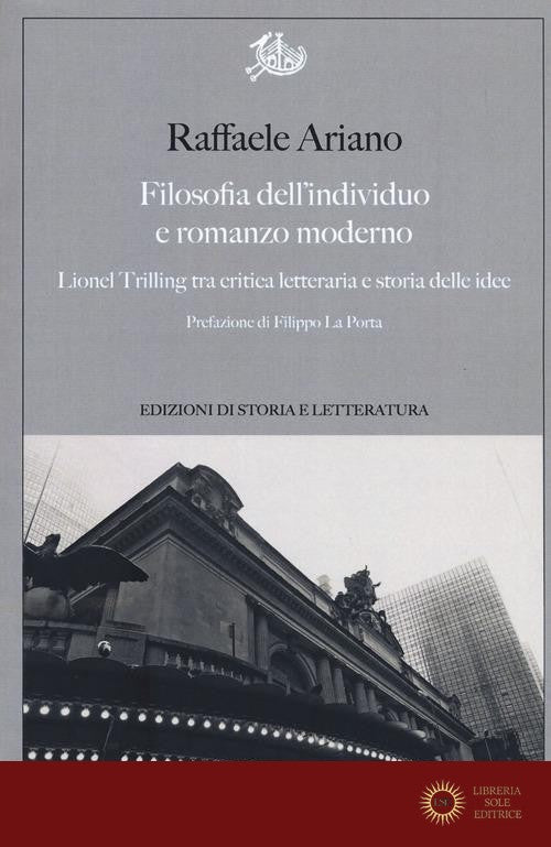 Filosofia dell'individuo e romanzo moderno. Lionel Trilling tra critica letteraria e storia delle idee - Raffaele Ariano