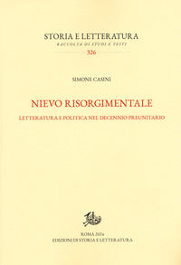 Nievo risorgimentale. Letteratura e politica nel decennio preunitario - Simone Casini