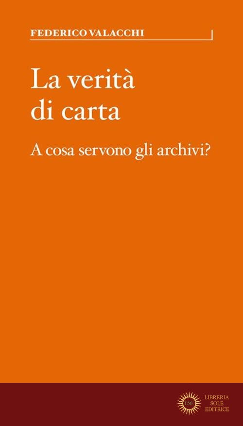 La verità di carta. A cosa servono gli archivi? - Federico Valacchi