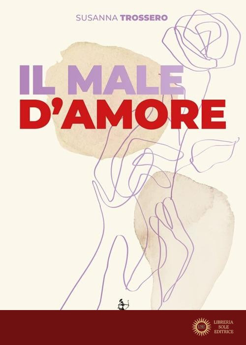 Il male d'amore. Perché non succede mai che si sia pronti insieme a ricominciare da soli - Susanna Trossero