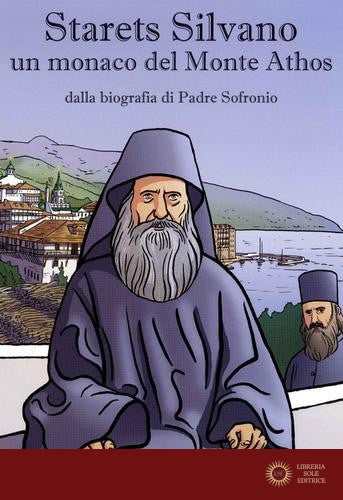 Starets Silvano un monaco del Monte Athos. Dalla biografia di Padre Sofronio