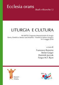 Liturgia e cultura. Atti dell'11° Congresso internazionale di liturgia (Roma, 9-11 maggio 2018) - F. Bonomo, S. Geiger, D. Jurczak