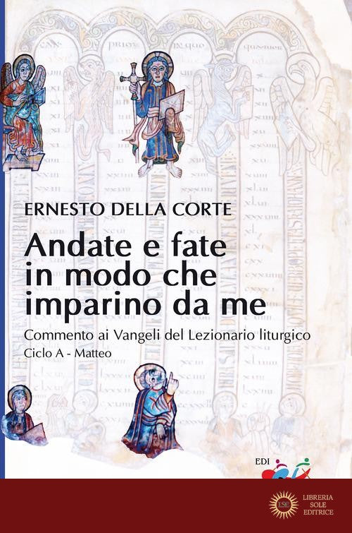 Andate e fate in modo che imparino da me. Commento ai Vangeli del Lezionario liturgico. Ciclo A - Matteo - Ernesto Della Corte