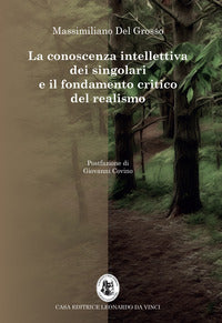 La conoscenza intellettiva dei singolari e il fondamento critico del realismo - Massimiliano Del Grosso