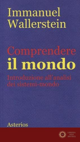 Comprendere il mondo. Introduzione all'analisi dei sistemi-mondo - Immanuel Wallerstein