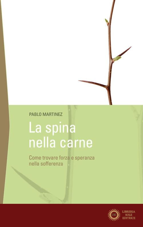 La spina della carne. Dove trovare la forza nelle avversità? - Pablo Martinez