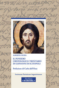 Il pensiero cristologico-trinitario di Giovanni di Scitopoli - Alberto Nigra