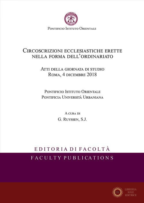 Circoscrizioni ecclesiastiche erette nella forma dell'ordinariato. Atti della giornata di studio (Roma, 4 dicembre 2018) - G. Ruyssen