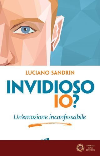 Invidioso io? Un'emozione inconfessabile - Luciano Sandrin