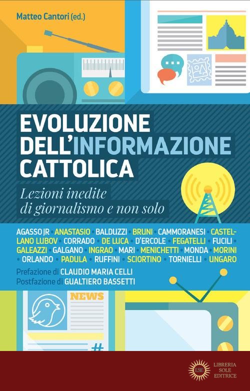 Evoluzione dell'informazione cattolica. Lezioni inedite di giornalismo e non solo - M. Cantori