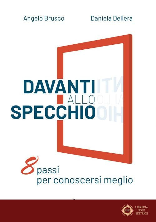 Davanti allo specchio. Otto passi per conoscersi meglio - Angelo Brusco, Daniela Dellera